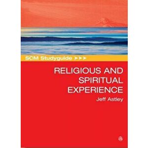 Scm Studyguide to Religious and Spiritual Experience, Paperback - Jeff Astley imagine