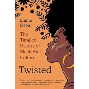 Twisted: The Tangled History of Black Hair Culture, Paperback - Emma Dabiri imagine