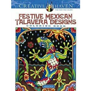 Creative Haven Festive Mexican Talavera Designs Coloring Book, Paperback - Marjorie Sarnat imagine
