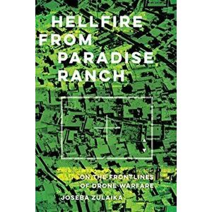 Hellfire from Paradise Ranch: On the Front Lines of Drone Warfare, Hardcover - Joseba Zulaika imagine