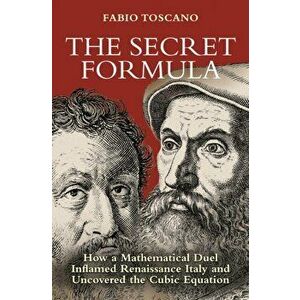 The Secret Formula: How a Mathematical Duel Inflamed Renaissance Italy and Uncovered the Cubic Equation, Hardcover - Fabio Toscano imagine