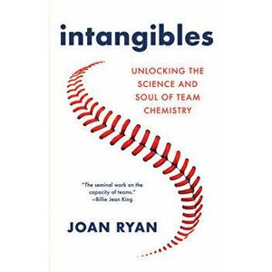 Intangibles: Unlocking the Science and Soul of Team Chemistry, Hardcover - Joan Ryan imagine