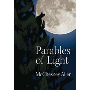 Parables of Light, Hardcover - McChesney Allen imagine
