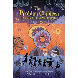 The Problim Children: Carnival Catastrophe, Paperback - Natalie Lloyd imagine