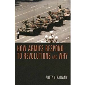 How Armies Respond to Revolutions and Why, Paperback - Zoltan Barany imagine