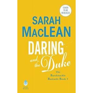 Daring and the Duke: The Bareknuckle Bastards Book III, Paperback - Sarah MacLean imagine