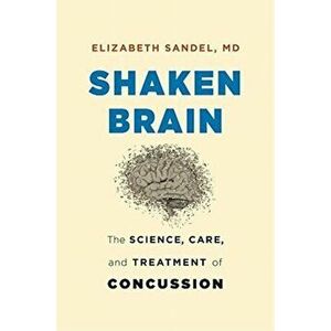 Shaken Brain: The Science, Care, and Treatment of Concussion, Hardcover - Elizabeth Sandel imagine