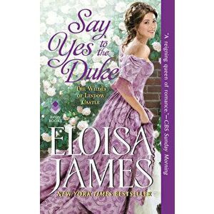 Say Yes to the Duke: The Wildes of Lindow Castle, Paperback - Eloisa James imagine