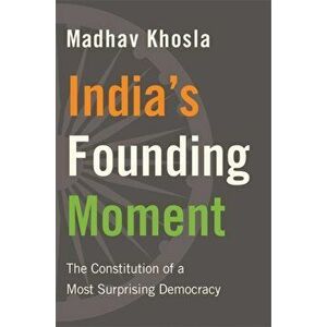 India's Founding Moment: The Constitution of a Most Surprising Democracy, Hardcover - Madhav Khosla imagine