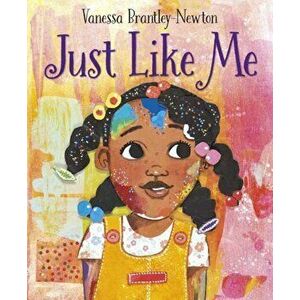 Just Like Me, Hardcover - Vanessa Brantley-Newton imagine
