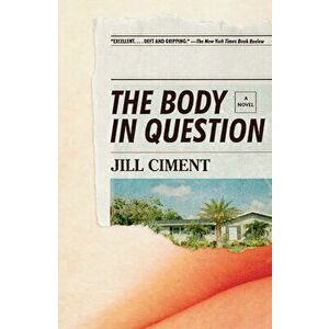 The Body in Question, Paperback - Jill Ciment imagine