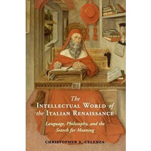 The Intellectual World of the Italian Renaissance, Paperback - Christopher S. Celenza imagine