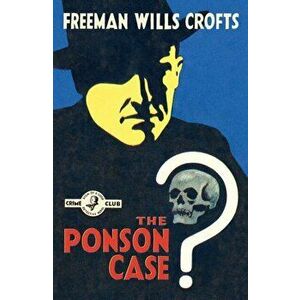 The Ponson Case (Detective Club Crime Classics), Paperback - Freeman Wills Crofts imagine