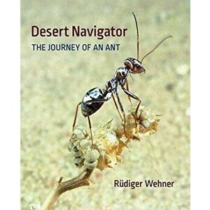 Desert Navigator: The Journey of an Ant, Hardcover - Rudiger Wehner imagine