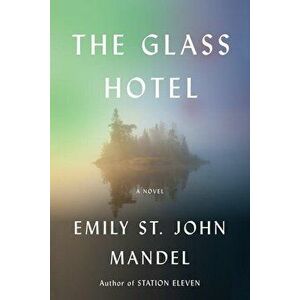 The Glass Hotel, Hardcover - Emily St John Mandel imagine