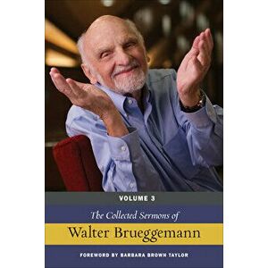 The Collected Sermons of Walter Brueggemann, Volume 3, Hardcover - Walter Brueggemann imagine