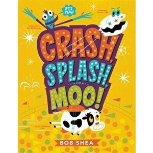 Crash, Splash, or Moo!, Paperback - Bob Shea imagine