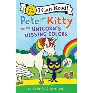 Pete the Kitty and the Unicorn's Missing Colors, Paperback - James Dean imagine