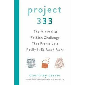 Project 333: The Minimalist Fashion Challenge That Proves Less Really Is So Much More, Hardcover - Courtney Carver imagine