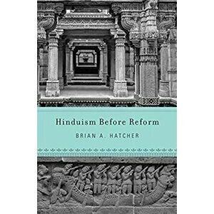 Hinduism Before Reform, Hardcover - Brian a. Hatcher imagine