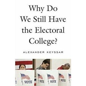 Why Do We Still Have the Electoral College?, Hardcover - Alexander Keyssar imagine