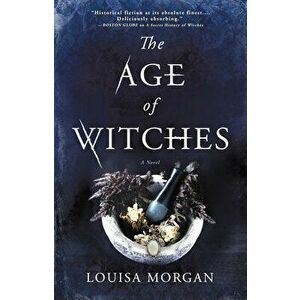 The Age of Witches, Hardcover - Louisa Morgan imagine