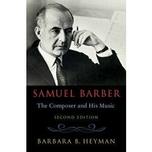 Samuel Barber: The Composer and His Music, Hardcover - Barbara B. Heyman imagine