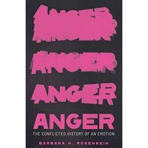 Anger: The Conflicted History of an Emotion, Hardcover - Barbara H. Rosenwein imagine