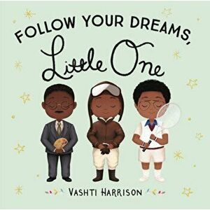 Follow Your Dreams, Little One, Hardcover - Vashti Harrison imagine
