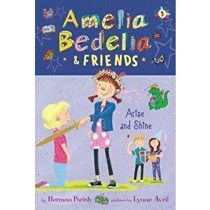 Amelia Bedelia & Friends: Amelia Bedelia & Friends Arise and Shine, Hardcover - Herman Parish imagine