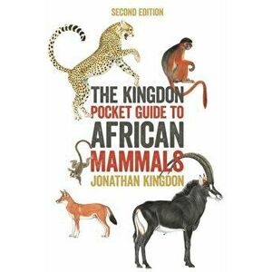 The Kingdon Pocket Guide to African Mammals: Second Edition, Paperback - Jonathan Kingdon imagine