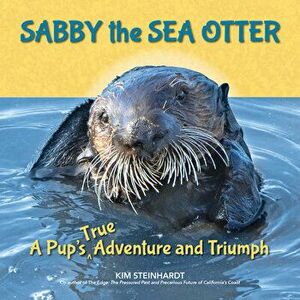 Sabby the Sea Otter: A Pup's True Adventure and Triumph, Hardcover - Kim Steinhardt imagine