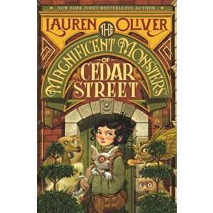 The Magnificent Monsters of Cedar Street, Hardcover - Lauren Oliver imagine
