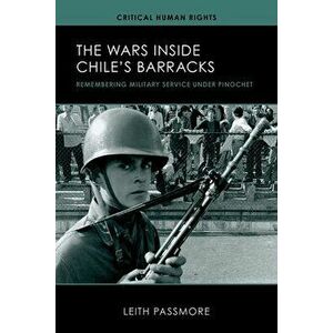 The Wars Inside Chile's Barracks: Remembering Military Service Under Pinochet, Paperback - Leith Passmore imagine