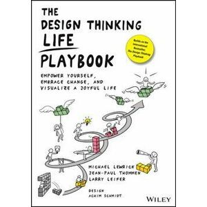 The Design Thinking Life Playbook: Empower Yourself, Embrace Change, and Visualize a Joyful Life, Paperback - Michael Lewrick imagine