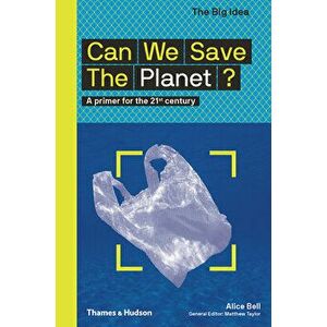 Can We Save the Planet?: A Primer for the 21st Century, Paperback - Alice Bell imagine