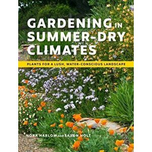 Gardening in Summer-Dry Climates: Plants for a Lush, Water-Conscious Landscapes, Paperback - Nora Harlow imagine