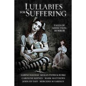 Lullabies For Suffering: Tales of Addiction Horror, Paperback - Caroline Kepnes imagine