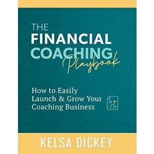 The Financial Coaching Playbook, Paperback - Kelsa Dickey imagine