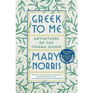 Greek to Me: Adventures of the Comma Queen, Paperback - Mary Norris imagine