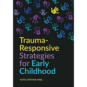 Trauma-Responsive Strategies for Early Childhood, Paperback - Katie Statman-Weil imagine