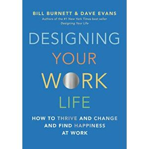 Designing Your Work Life: How to Thrive and Change and Find Happiness at Work, Hardcover - Bill Burnett imagine