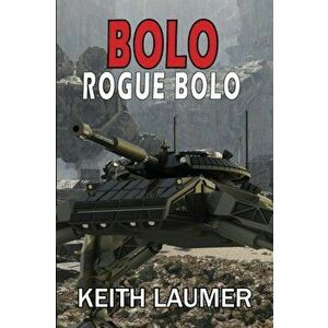 Bolo: Rogue Bolo, Paperback - Keith Laumer imagine