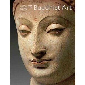 How to Read Buddhist Art, Paperback - Kurt A. Behrendt imagine