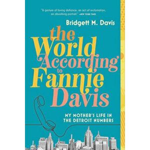 The World According to Fannie Davis: My Mother's Life in the Detroit Numbers, Paperback - Bridgett M. Davis imagine