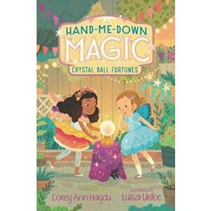 Hand-Me-Down Magic #2: Crystal Ball Fortunes, Hardcover - Corey Ann Haydu imagine