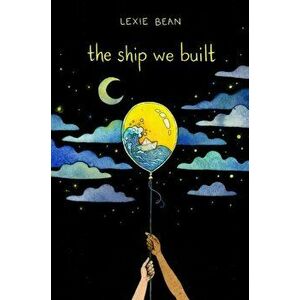The Ship We Built, Hardcover - Lexie Bean imagine