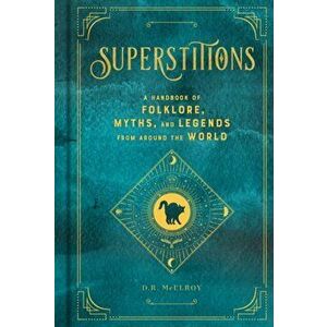 Superstitions: A Handbook of Folklore, Myths, and Legends from Around the World, Hardcover - D. R. McElroy imagine