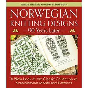 Norwegian Knitting Designs - 90 Years Later: A New Look at the Classic Collection of Scandinavian Motifs and Patterns, Hardcover - Wenche Roald imagine