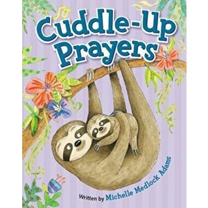 Cuddle-Up Prayers, Hardcover - Michelle Medlock Adams imagine